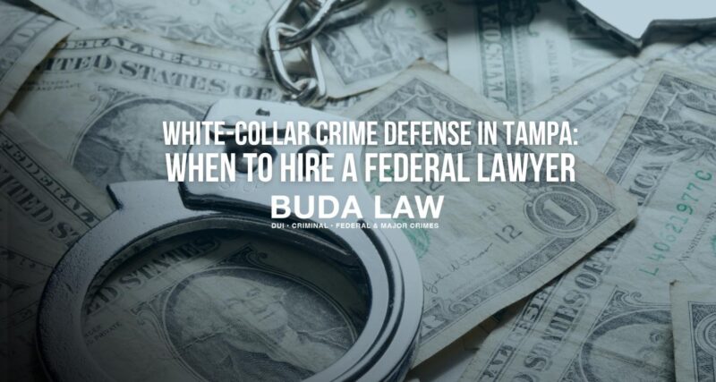 White-Collar Crime Defense in Tampa When to Hire a Federal Lawyer