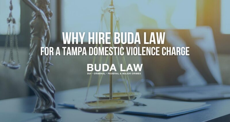 Why Hire Buda Law for a Tampa Domestic Violence Charge